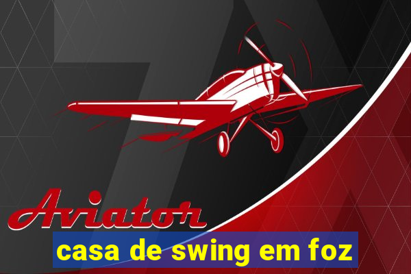 casa de swing em foz